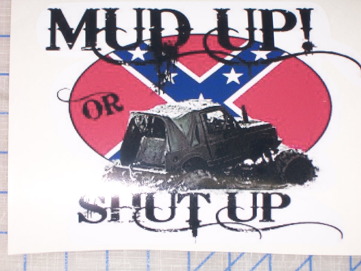 Mud Up or Shut up rebel Mud Bog Full color Graphic Window Decal Sticker